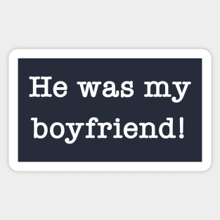 He Was My Boyfriend Sticker